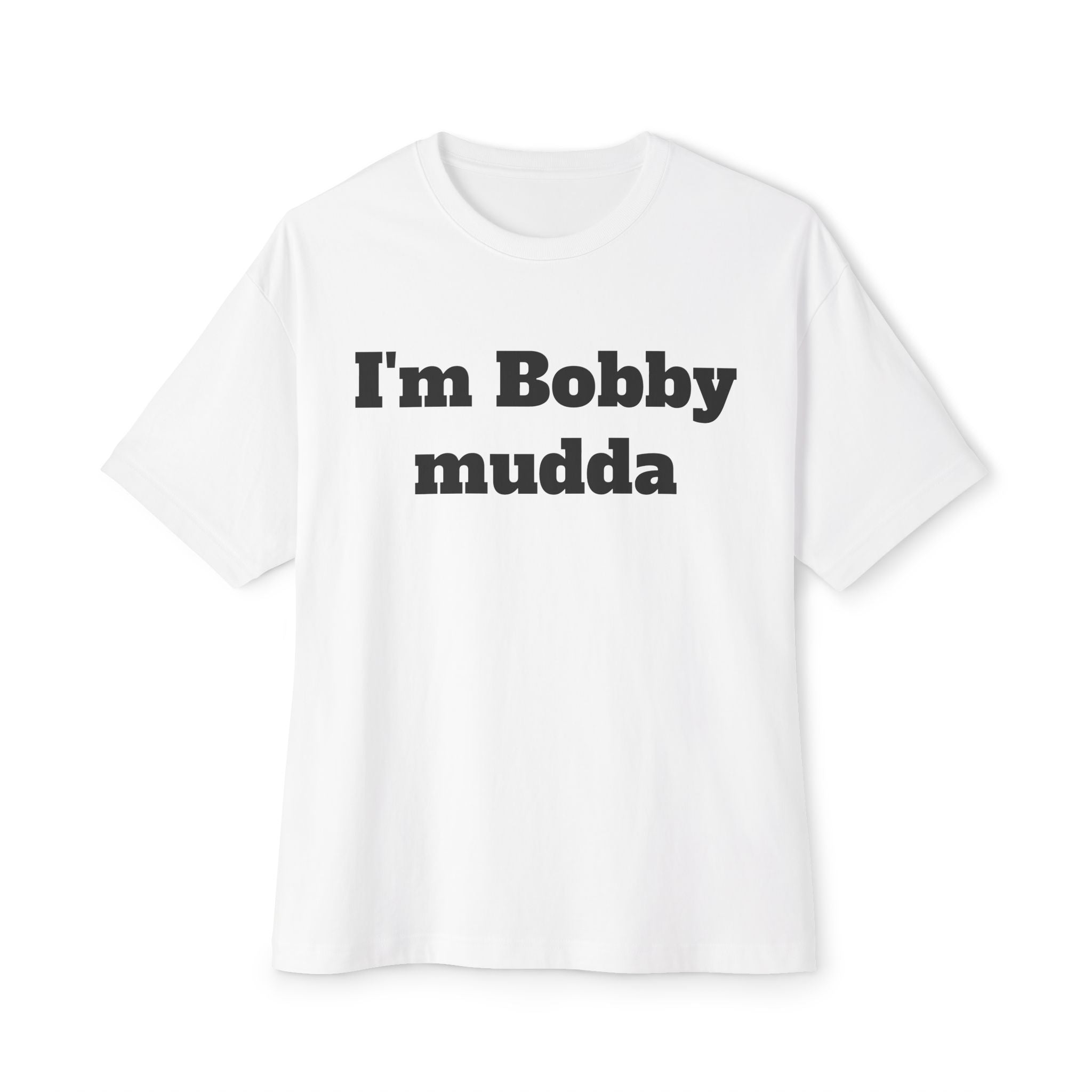 I'm Bobby mudda