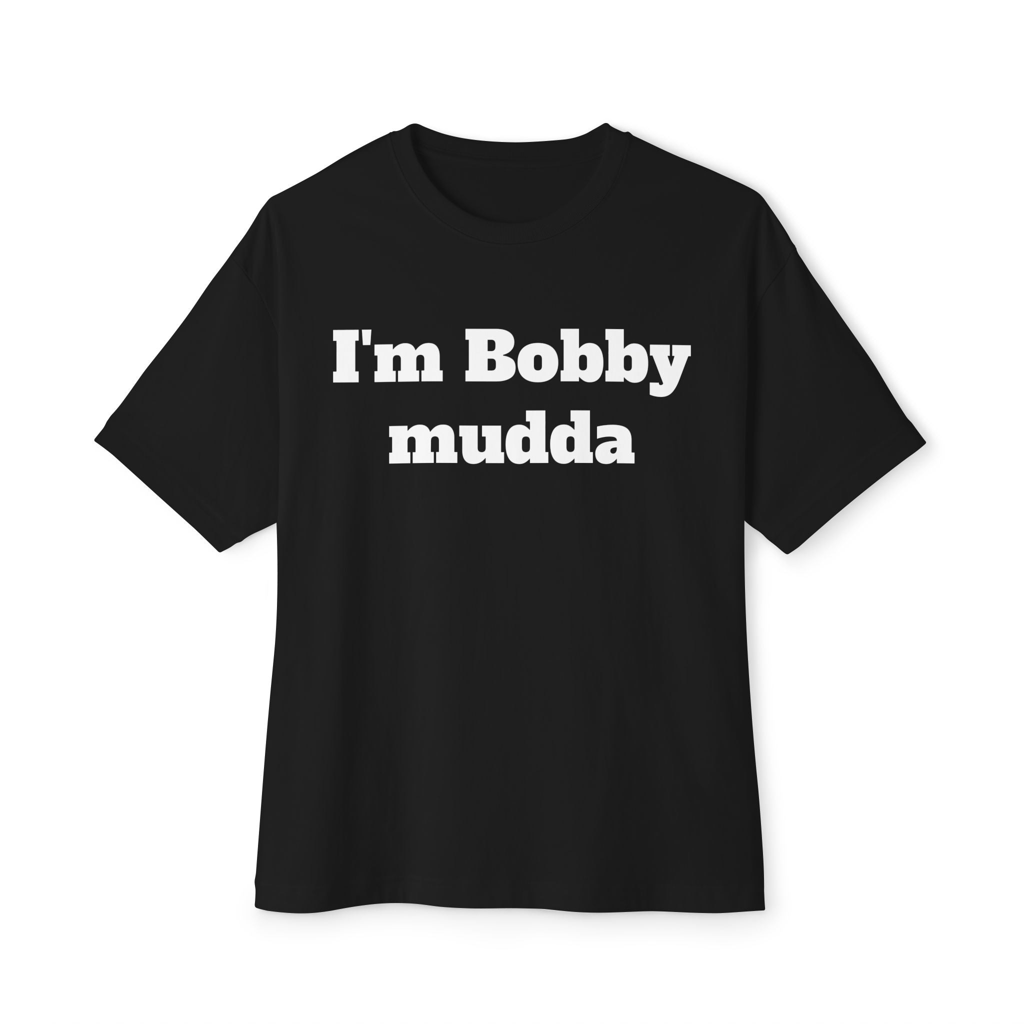 I'm Bobby mudda